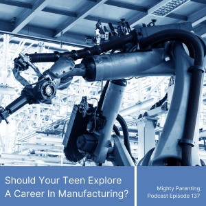Should Your Teenager Explore A Career In Manufacturing? | Terry M Iverson | Episode 137