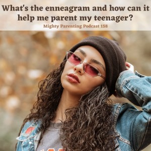 What Is the Enneagram and How Can It Help Me Parent My Teenager | Ashlie Woods | Episode 158