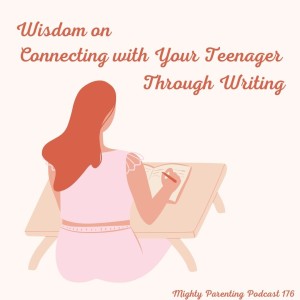 Wisdom on Connecting with Your Teenager Through Writing | Dara Kurtz | Episode 176
