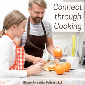 Connecting With Teens—Mighty Parenting 218 with Chef Kibby