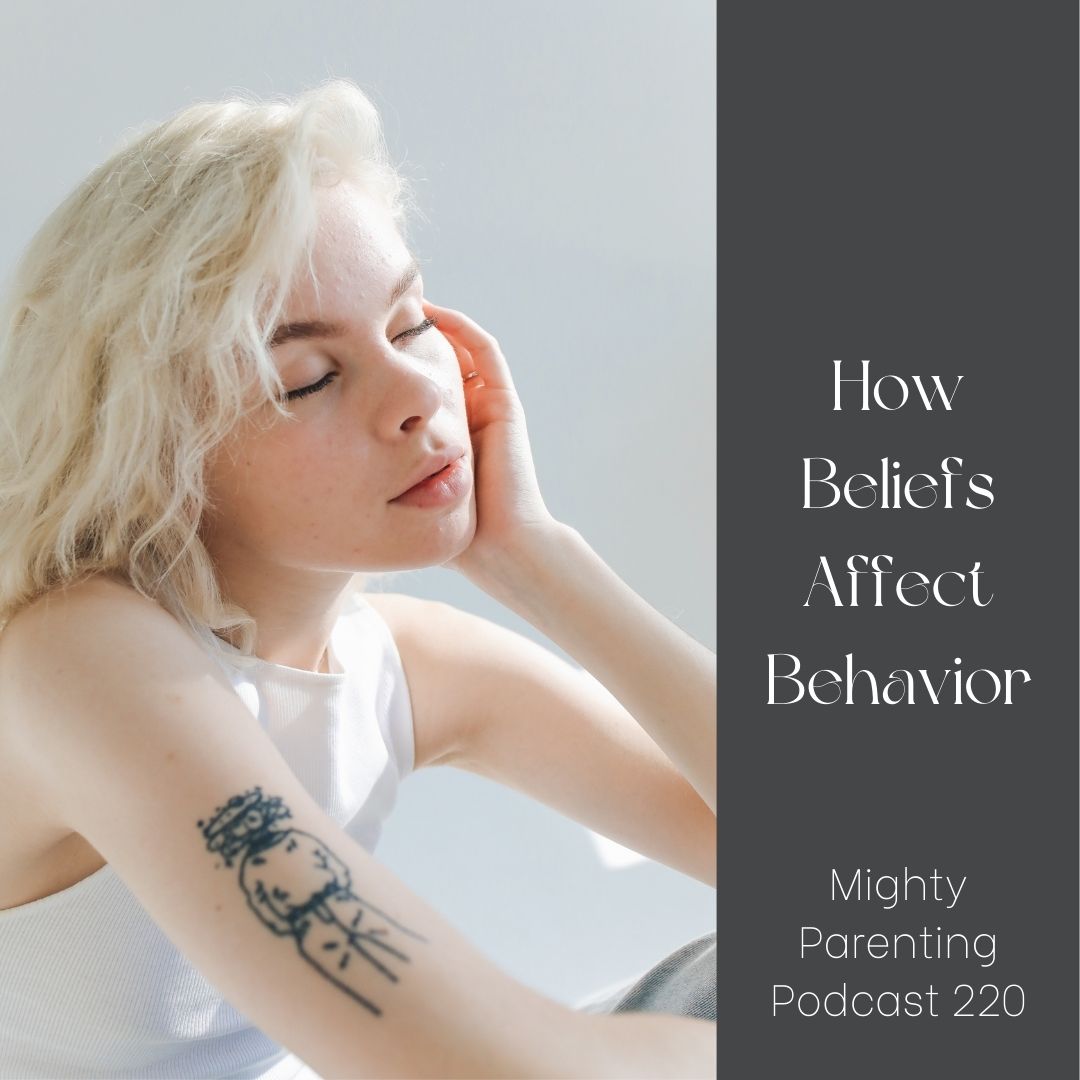 How Beliefs Affect Behavior—Mighty Parenting 220 With Shelly Lefkoe