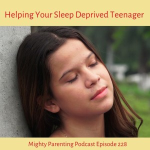 How to Help Our Sleep Deprived Teenagers—Mighty Parenting 228 with Heather Turgeon and Julie Wright