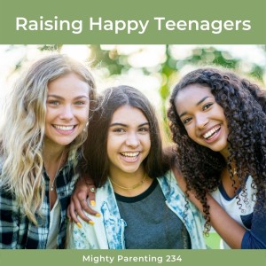 Raising Happy Teenagers—Mighty Parenting 234 with Sandy Fowler