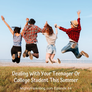 Mighty Parenting Tackles: Dealing With Your Teenager Or College Student This Summer | Episode 64