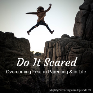 Do It Scared: Overcoming Fear In Parenting And Life | Ruth Soukup | Episode 69