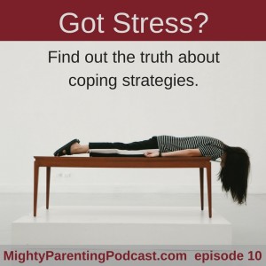 Mighty Parenting Tackles: Coping Strategies for Stress | Judy Davis and Sandy Fowler – Episode 10