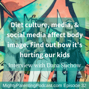 Society and Body Image and It’s Impact On Our Kids | Dana Suchow | Episode 32