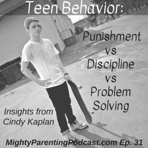 Teen Behavior: Punishment vs Discipline vs Problem Solving | Cindy Kaplan | Episode 31