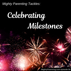 Mighty Parenting Tackles: Celebrating Milestones | Judy Davis and Sandy Fowler | Episode 56