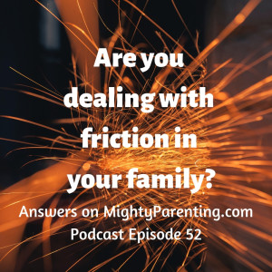 Mighty Parenting Tackles: Ending Family Friction | Judy Davis and Sandy Fowler | Episode 52