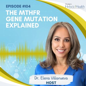 #104: The MTHFR Gene Mutation Explained