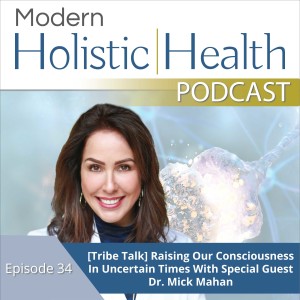 [Tribe Talk] Raising Our Consciousness in Uncertain Times with special guest Dr. Mick Mahan