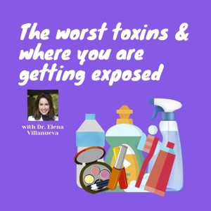 The Worst Toxins and Where You Are Getting Exposed