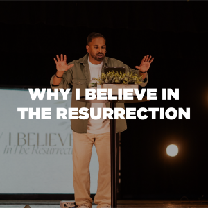 Easter-ish - Why I Believe in the Resurrection