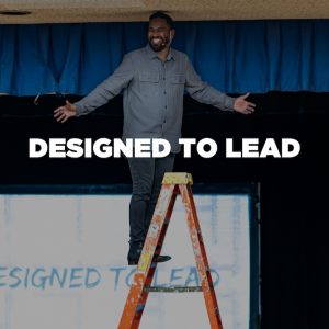Designed to Lead Pt. 3