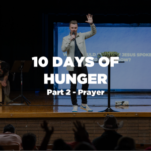 10 Days of Hunger Pt. 2 - Prayer