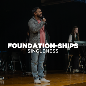Foundation-ships Wk. 1 - Singleness