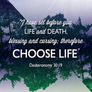 Choose Life - Deuteronomy 30