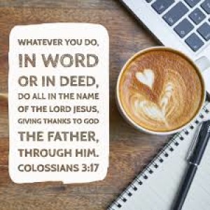 God calls all of his disciples to do everything in the name of The Lord Jesus