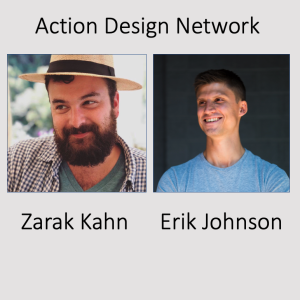 Zarak Khan and Erik Johnson: Action Design Network and Beyond
