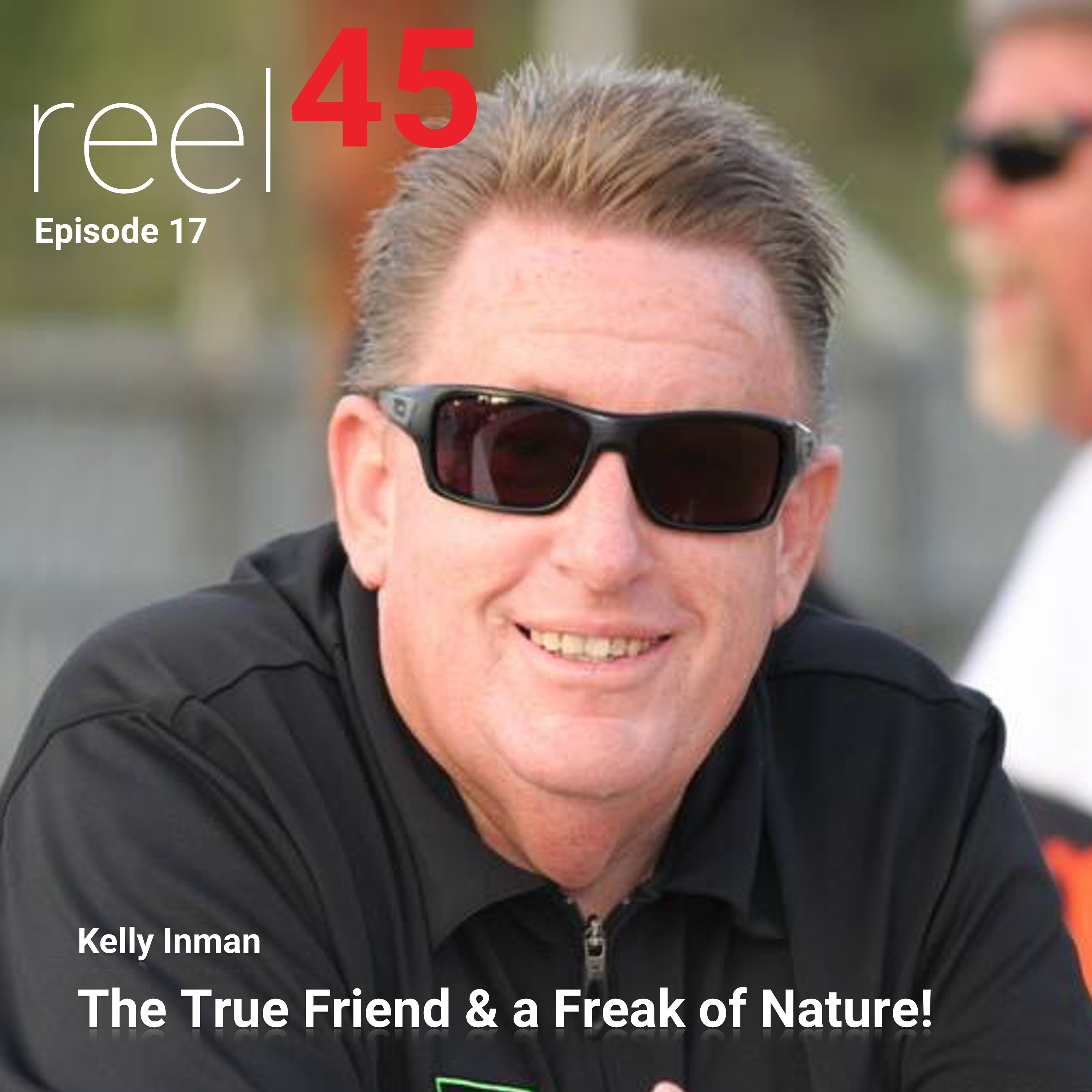 Episode 17- Kelly Inman- The True Friend &amp; a Freak of Nature! :))