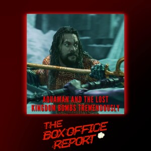 The Box Office Report ”Aquaman 2 is the Nail in the DCEU’s Coffin”
