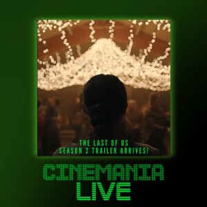 Cinemania Live! "The Last of Us Season 2 Teaser Breakdown!"