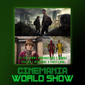 Cinemania World Ep.126 ”Emmy Nominations, Wonka Trailer, and Deadpool 3”