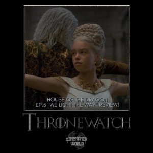Thronewatch - House of the Dragon Ep.5 ”We Light the Way” Review!