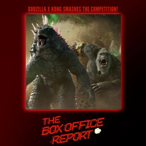 The Box Office Report ”Godzilla x Kong Smash the Competition!”