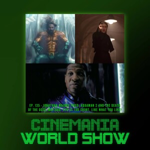 Cinemania World Ep.135 ”Jonathan Majors Fired at Marvel, The Death of the DCEU, and More!”