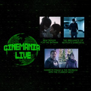 Cinemania Live! ”New Batman Trailer & Our Problems with the Current MCU”