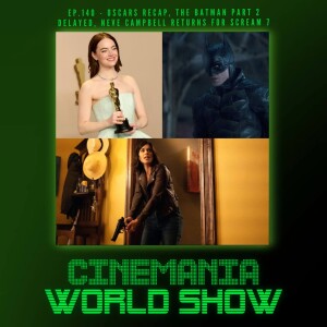 Cinemania World Ep.140 ”Oscars Recap, The Batman 2 Delayed, Neve Campbell Returns to Scream 7”