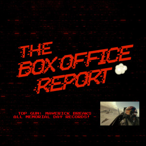 The Box Office Report ”Top Gun Maverick Breaks Memorial Day Weekend Records!”