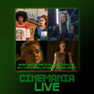 Cinemania Live! ”Mailbag: Surprising Movies of 2023, Florence Pugh as Abby, and Why It’s Hard to Become a New Star Wars Fan”