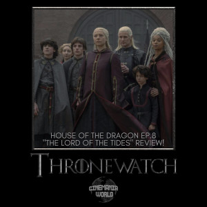 Thronewatch - House of the Dragon Ep.8 ”The Lord of the Tides” Review!
