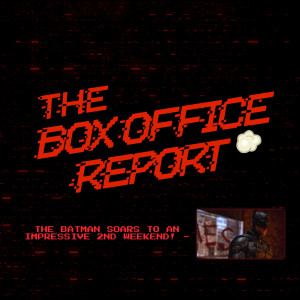 The Box Office Report ”The Batman Soars to an Impressive 2nd Weekend!”