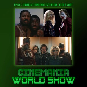 Cinemania World Ep.146 "Sinners & Thunderbolts Trailers, Joker 2's Cold Marketing, and More!"