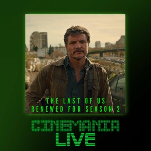 Cinemania Live! ”The Last of Us Renewed for Season 2 After 2 Episodes”