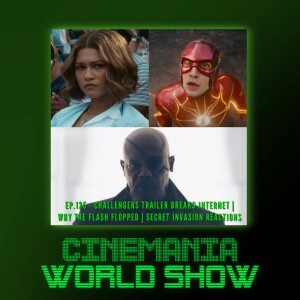 Cinemania World Ep.125 ”Challengers Trailer, Secret Invasion, and Why Flash Flopped”