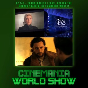 Cinemania World Ep.145 "Kraven the Hunter Trailer, Thunderbolts Leaks, and D23!"