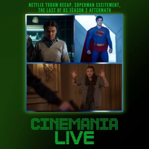 Cinemania Live! "Netflix's Tudum Recap, Superman Excitement, and The Last of Us Season 2 Aftermath"