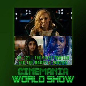 Cinemania World 121 ”The Marvels Trailer Arrives!”
