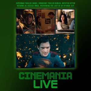 Cinemania Live! "Superman Trailer Soars, Ironheart Trailer Gets Buried, Krysten Ritter Returns, and Previewing The Last of Us Episode 6!"