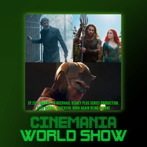 Cinemania World Ep.130 ”Marvel to Overhaul TV Production, Daredevil Born Again Being Redone, DCEU Drama, and more!”