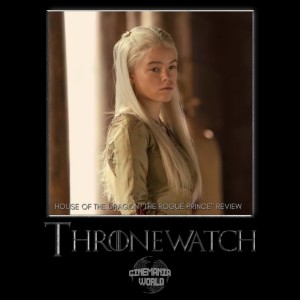 Thronewatch - House of the Dragon ”The Rogue Prince” Review!