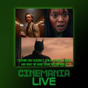 Cinemania Live! ”Talking Loki Season 2, Gen V,  Totally Killer, and The Batman 2!”