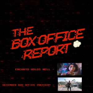 The Box Office Report ”Encanto Holds Well and the December Box Office Preview!”
