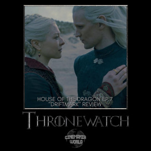 Thronewatch - House of the Dragon Ep.7 ”Driftmark” Review!