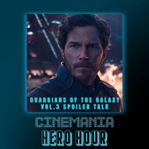 Hero Hour ”Guardians of the Galaxy Vol.3 Spoiler Talk!”